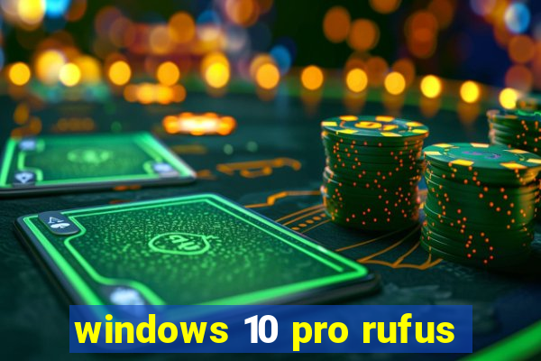 windows 10 pro rufus